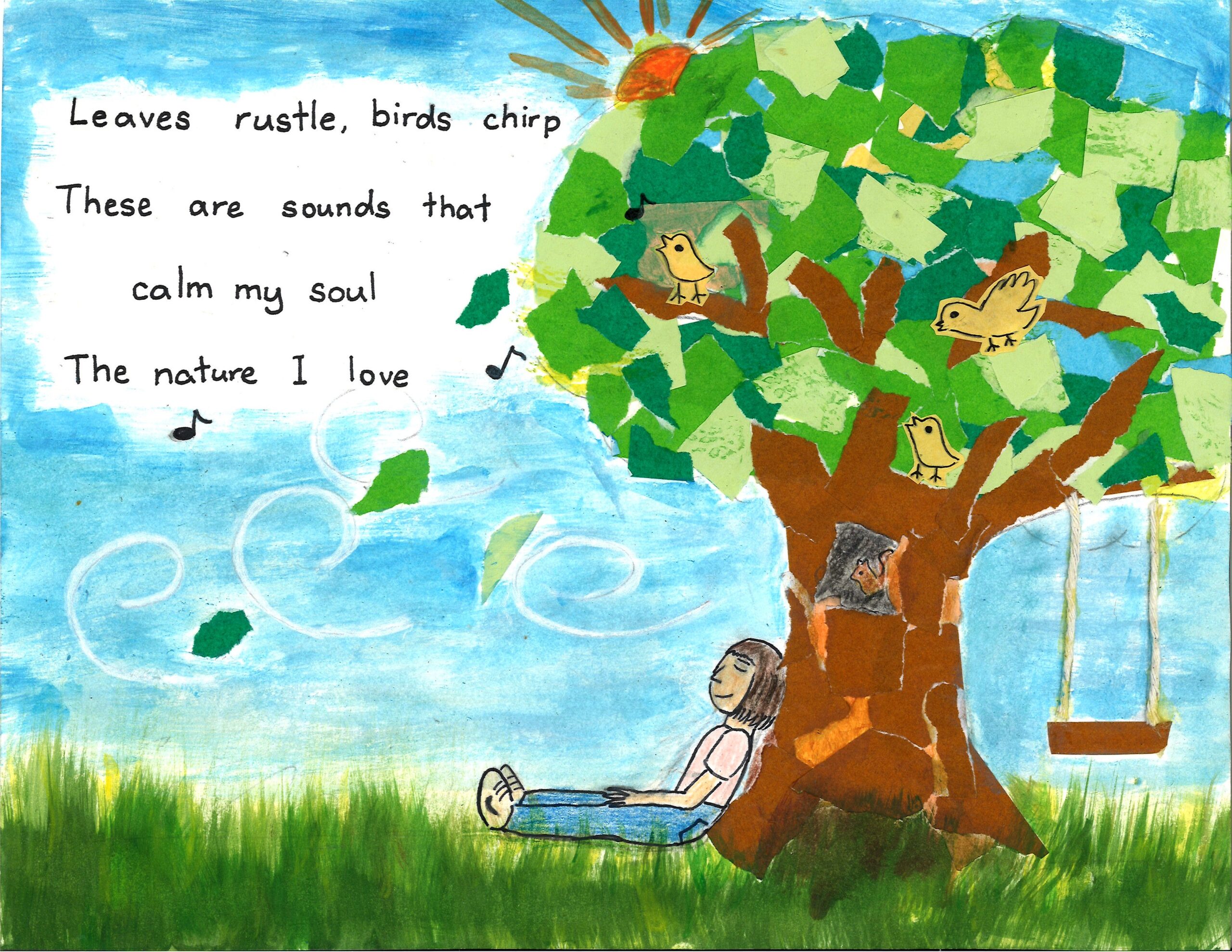 Leaves rustle, birds chirp These are sounds that calm my soul The nature I love